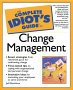 The Complete Idiot's Guide to Change Management